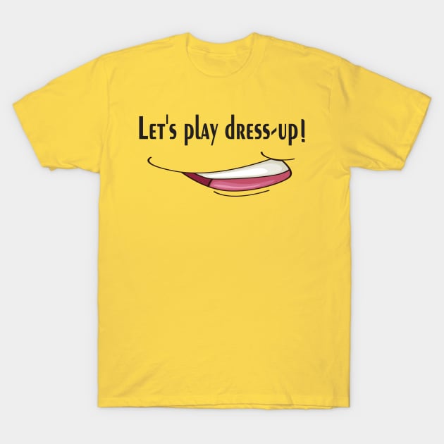 Let's play dress-up, keep smile T-Shirt by Mirak-store 